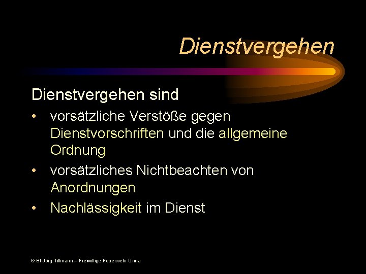 Dienstvergehen sind • vorsätzliche Verstöße gegen Dienstvorschriften und die allgemeine Ordnung • vorsätzliches Nichtbeachten