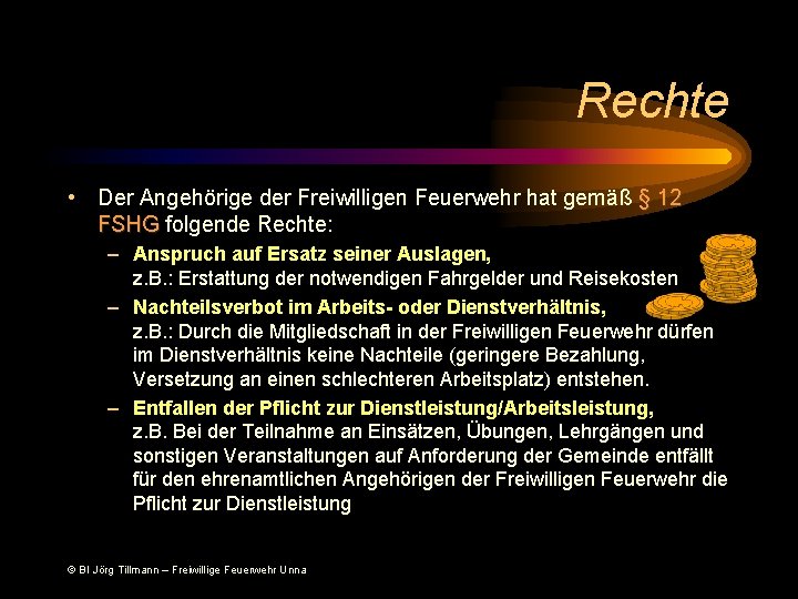 Rechte • Der Angehörige der Freiwilligen Feuerwehr hat gemäß § 12 FSHG folgende Rechte: