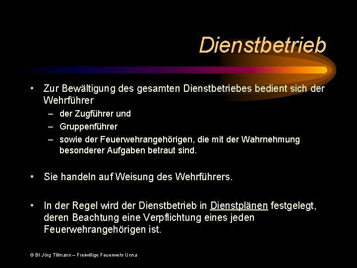 Dienstbetrieb • Zur Bewältigung des gesamten Dienstbetriebes bedient sich der Wehrführer – der Zugführer