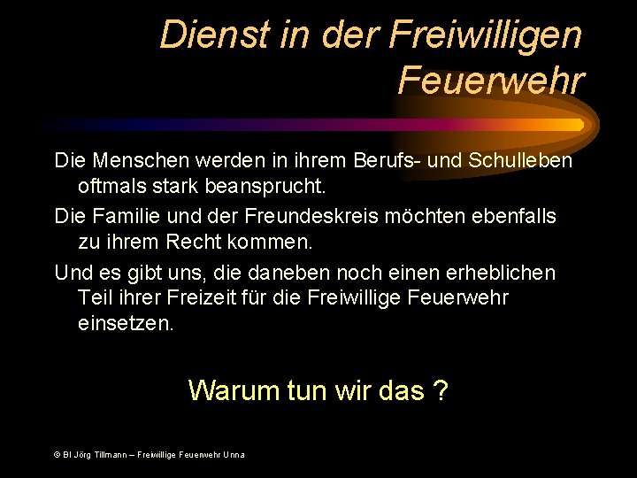 Dienst in der Freiwilligen Feuerwehr Die Menschen werden in ihrem Berufs- und Schulleben oftmals