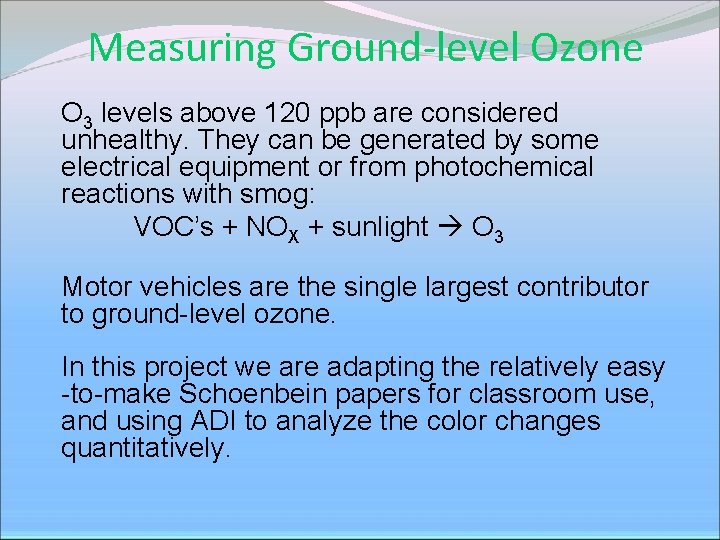 Measuring Ground-level Ozone O 3 levels above 120 ppb are considered unhealthy. They can