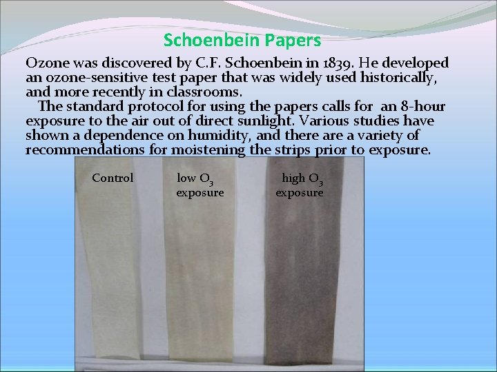 Schoenbein Papers Ozone was discovered by C. F. Schoenbein in 1839. He developed an