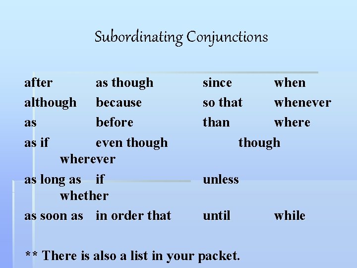 Subordinating Conjunctions after as though although because as before as if even though wherever Subordinating Conjunctions after as though although because as before as if even though wherever