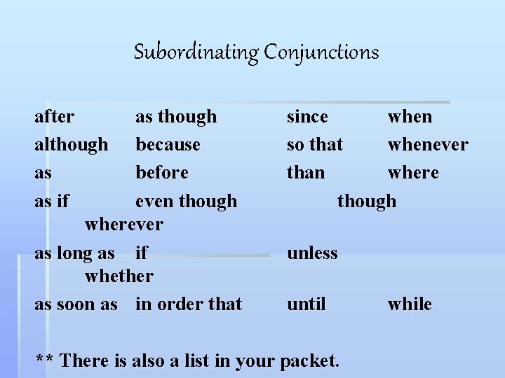 Subordinating Conjunctions after as though although because as before as if even though wherever