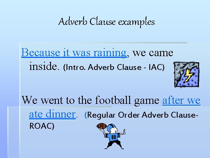 Adverb Clause examples Because it was raining, we came inside. (Intro. Adverb Clause -