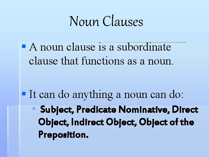 Noun Clauses § A noun clause is a subordinate clause that functions as a Noun Clauses § A noun clause is a subordinate clause that functions as a