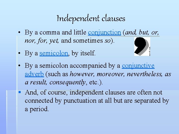 Independent clauses • By a comma and little conjunction (and, but, or, nor, for,