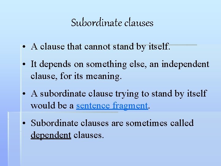 Subordinate clauses • A clause that cannot stand by itself. • It depends on Subordinate clauses • A clause that cannot stand by itself. • It depends on