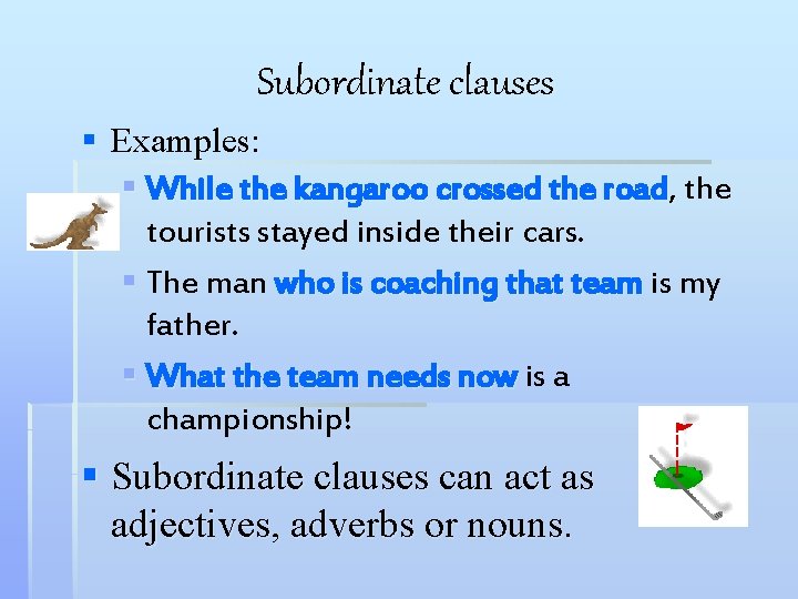 Subordinate clauses § Examples: § While the kangaroo crossed the road, the tourists stayed Subordinate clauses § Examples: § While the kangaroo crossed the road, the tourists stayed