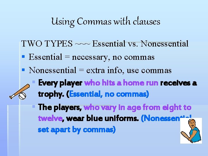 Using Commas with clauses TWO TYPES ~~~ Essential vs. Nonessential § Essential = necessary, Using Commas with clauses TWO TYPES ~~~ Essential vs. Nonessential § Essential = necessary,