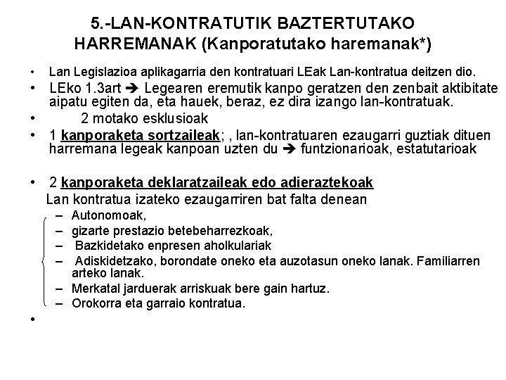 5. -LAN-KONTRATUTIK BAZTERTUTAKO HARREMANAK (Kanporatutako haremanak*) • Lan Legislazioa aplikagarria den kontratuari LEak Lan-kontratua