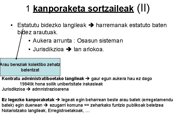 1 kanporaketa sortzaileak (II) • Estatutu bidezko langileak harremanak estatuto baten bidez arautuak. •