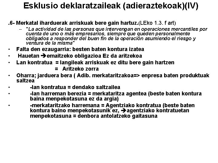 Esklusio deklaratzaileak (adieraztekoak)(IV). 6 - Merkatal iharduerak arriskuak bere gain hartuz. (LEko 1. 3.