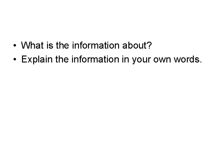  • What is the information about? • Explain the information in your own