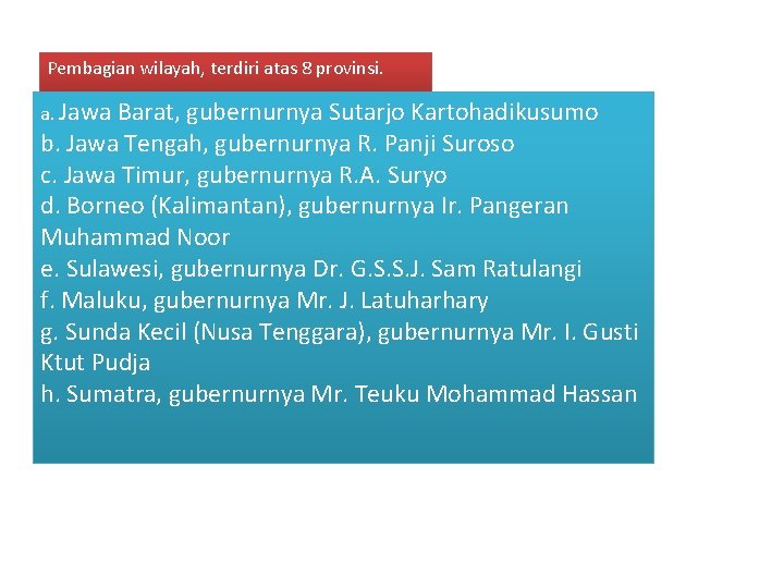 Pembagian wilayah, terdiri atas 8 provinsi. a. Jawa Barat, gubernurnya Sutarjo Kartohadikusumo b. Jawa