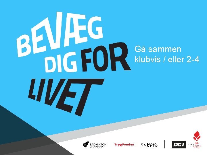 Gå sammen klubvis / eller 2 -4 ‹nr. › 