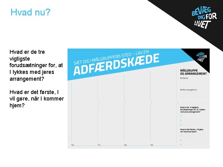 Hvad nu? Hvad er de tre vigtigste forudsætninger for, at I lykkes med jeres