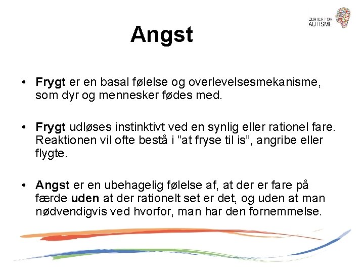 Angst • Frygt er en basal følelse og overlevelsesmekanisme, som dyr og mennesker fødes