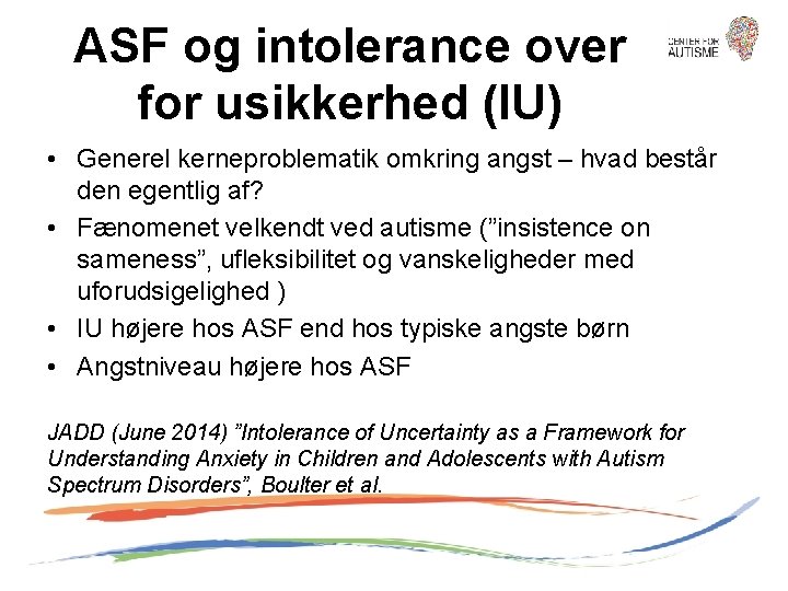 ASF og intolerance over for usikkerhed (IU) • Generel kerneproblematik omkring angst – hvad
