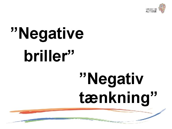 ”Negative briller” ”Negativ tænkning” 