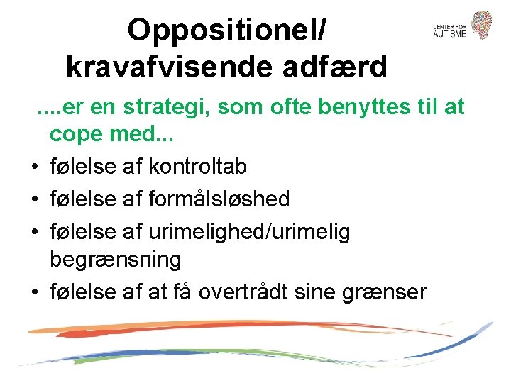 Oppositionel/ kravafvisende adfærd. . er en strategi, som ofte benyttes til at cope med.