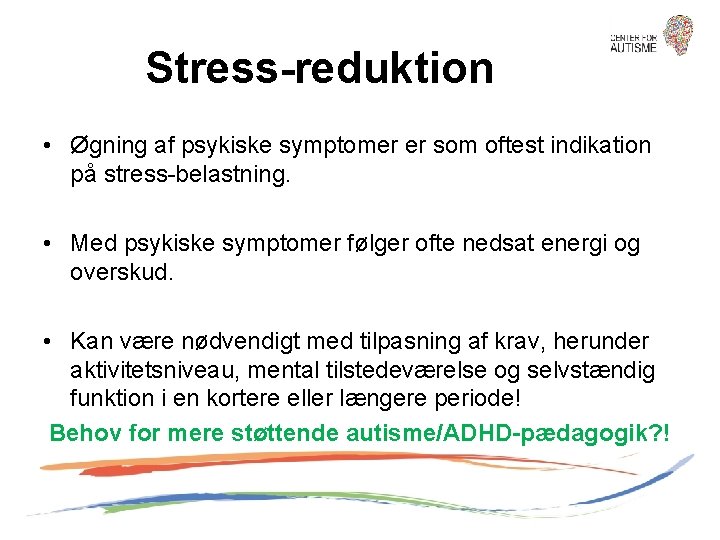 Stress-reduktion • Øgning af psykiske symptomer er som oftest indikation på stress-belastning. • Med