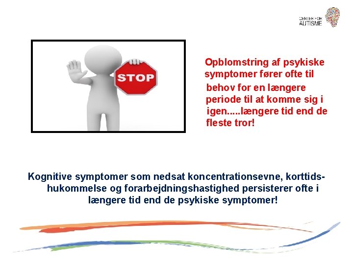 Opblomstring af psykiske symptomer fører ofte til behov for en længere periode til at