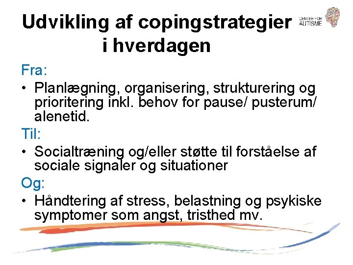 Udvikling af copingstrategier i hverdagen Fra: • Planlægning, organisering, strukturering og prioritering inkl. behov