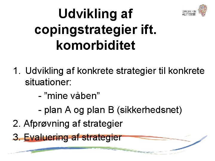 Udvikling af copingstrategier ift. komorbiditet 1. Udvikling af konkrete strategier til konkrete situationer: -