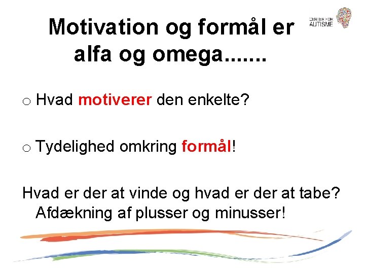 Motivation og formål er alfa og omega. . . . o Hvad motiverer den