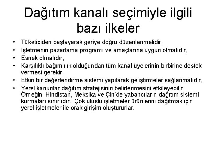 Dağıtım kanalı seçimiyle ilgili bazı ilkeler • • Tüketiciden başlayarak geriye doğru düzenlenmelidir, İşletmenin