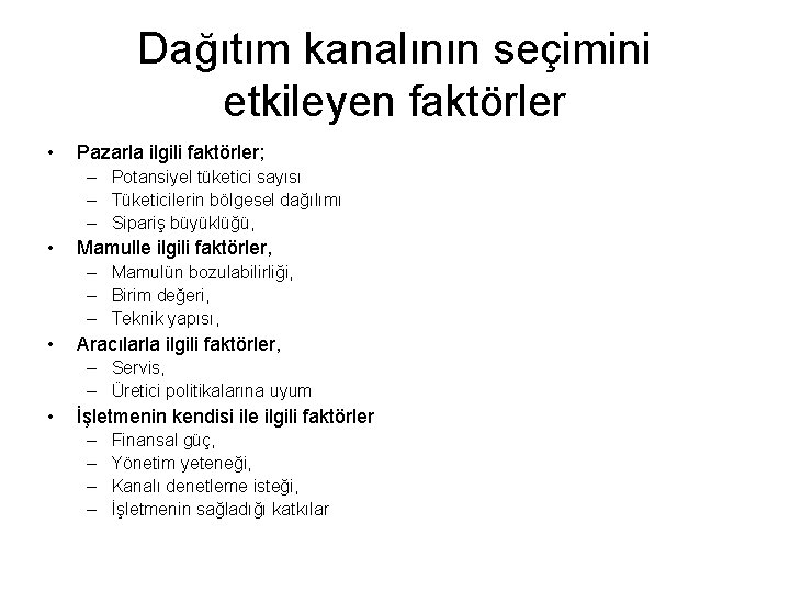 Dağıtım kanalının seçimini etkileyen faktörler • Pazarla ilgili faktörler; – Potansiyel tüketici sayısı –