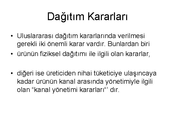 Dağıtım Kararları • Uluslararası dağıtım kararlarında verilmesi gerekli iki önemli karar vardır. Bunlardan biri