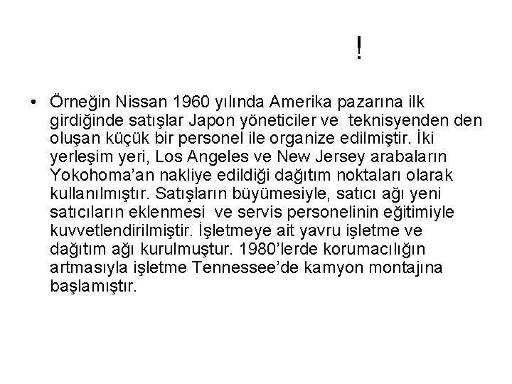 ! • Örneğin Nissan 1960 yılında Amerika pazarına ilk girdiğinde satışlar Japon yöneticiler ve