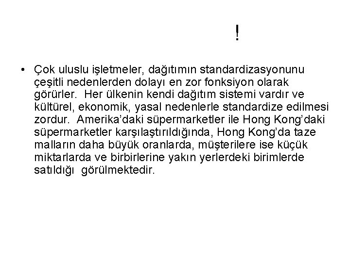 ! • Çok uluslu işletmeler, dağıtımın standardizasyonunu çeşitli nedenlerden dolayı en zor fonksiyon olarak