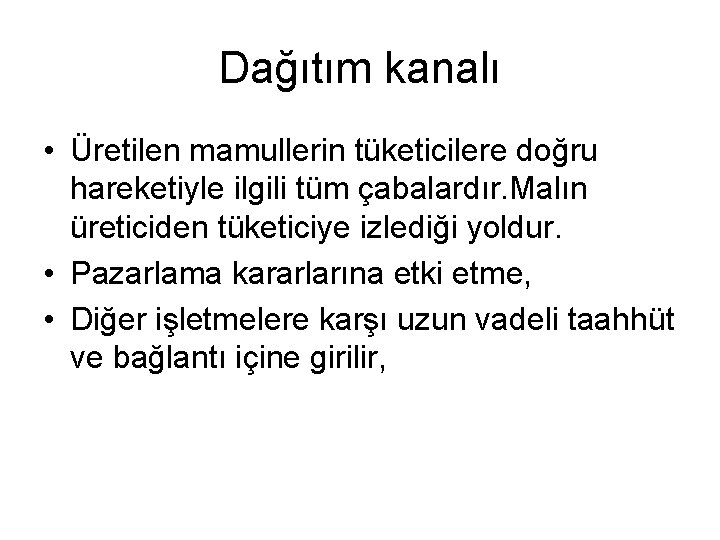 Dağıtım kanalı • Üretilen mamullerin tüketicilere doğru hareketiyle ilgili tüm çabalardır. Malın üreticiden tüketiciye