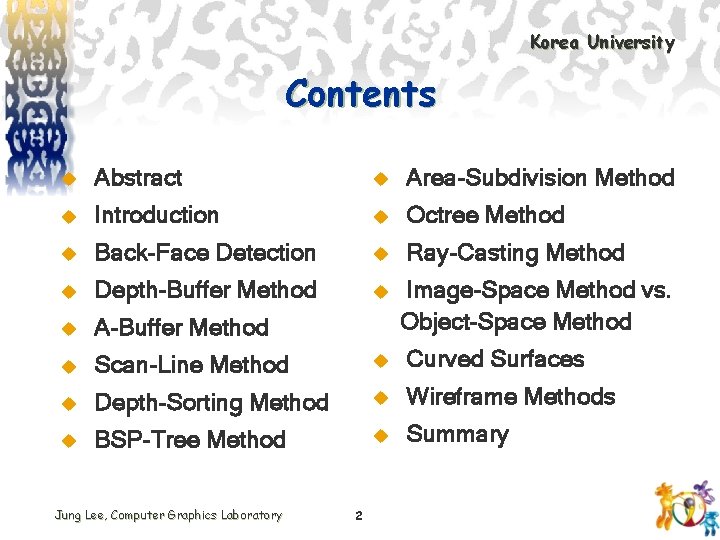Korea University Contents u Abstract u Area-Subdivision Method u Introduction u Octree Method u