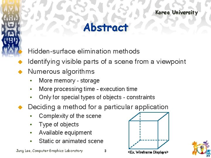 Korea University Abstract u u u Hidden-surface elimination methods Identifying visible parts of a