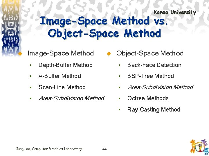 Korea University Image-Space Method vs. Object-Space Method u Image-Space Method u Object-Space Method •