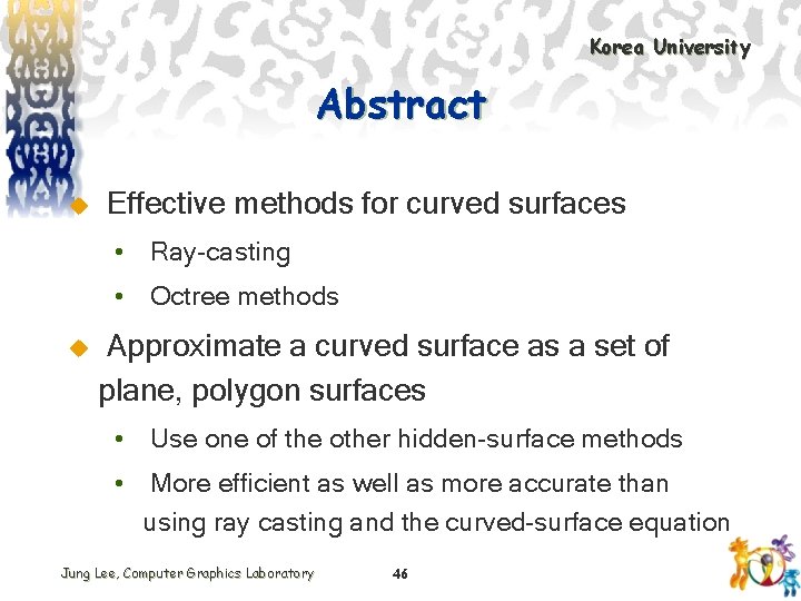 Korea University Abstract u Effective methods for curved surfaces • Ray-casting • Octree methods