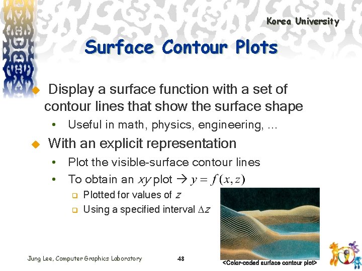 Korea University Surface Contour Plots u Display a surface function with a set of