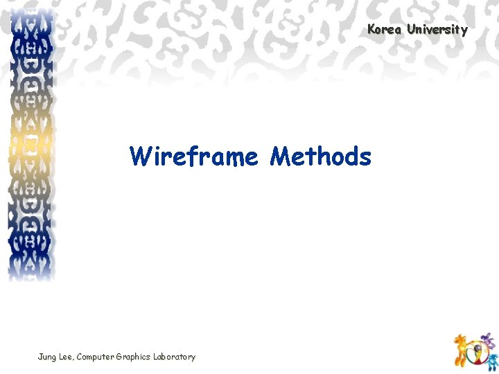 Korea University Wireframe Methods Jung Lee, Computer Graphics Laboratory 
