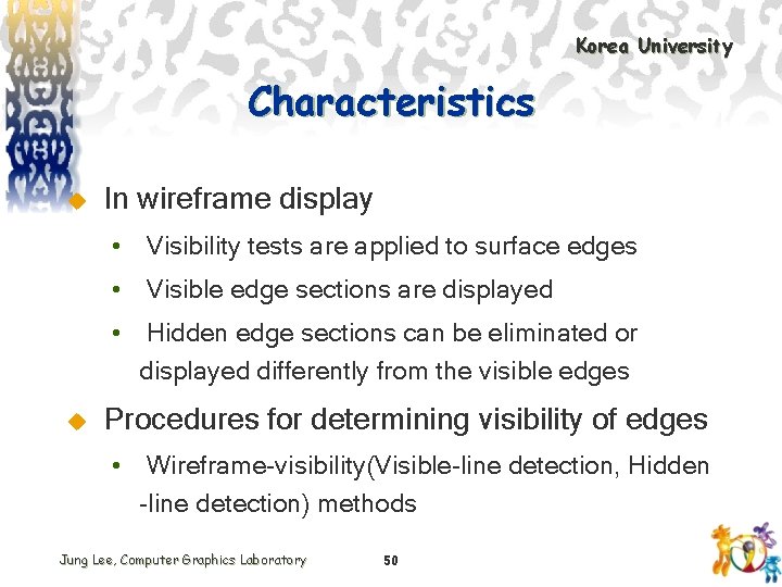 Korea University Characteristics u In wireframe display • Visibility tests are applied to surface