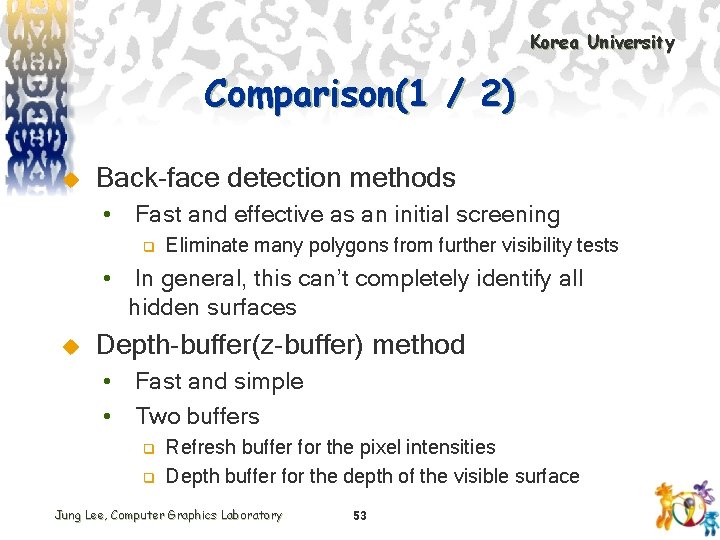Korea University Comparison(1 / 2) u Back-face detection methods • Fast and effective as