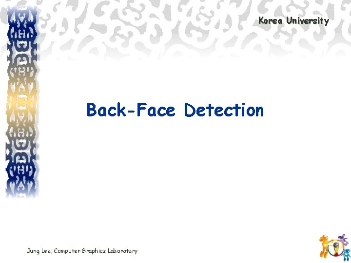 Korea University Back-Face Detection Jung Lee, Computer Graphics Laboratory 