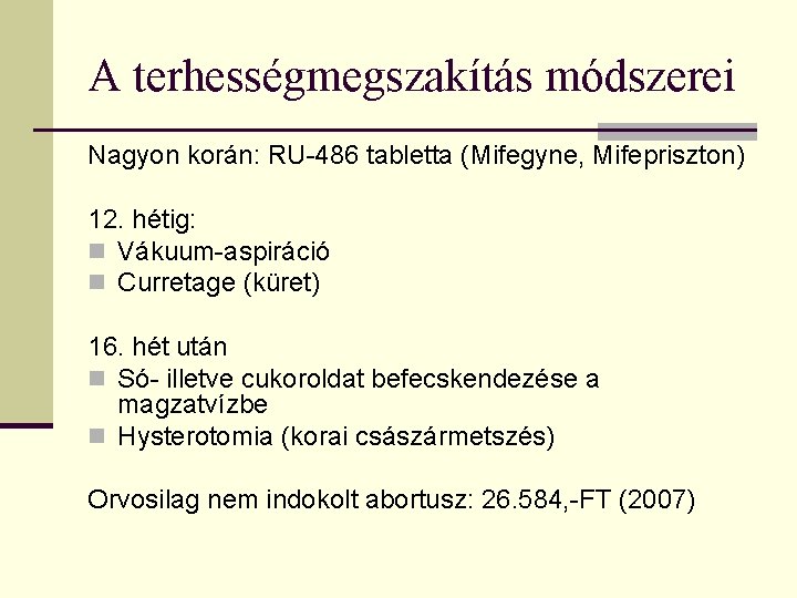 A terhességmegszakítás módszerei Nagyon korán: RU-486 tabletta (Mifegyne, Mifepriszton) 12. hétig: n Vákuum-aspiráció n