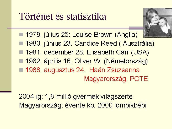 Történet és statisztika n n n 1978. július 25: Louise Brown (Anglia) 1980. június