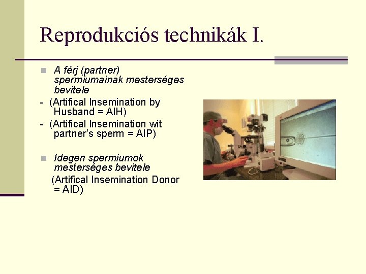 Reprodukciós technikák I. n A férj (partner) spermiumainak mesterséges bevitele - (Artifical Insemination by