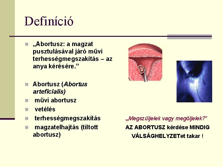 Definíció n „Abortusz: a magzat pusztulásával járó művi terhességmegszakítás – az anya kérésére. ”