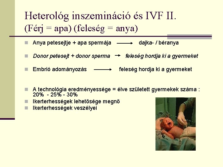 Heterológ inszemináció és IVF II. (Férj = apa) (feleség = anya) n Anya petesejtje